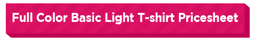 Full Color Basic Light T -shirt Pricing