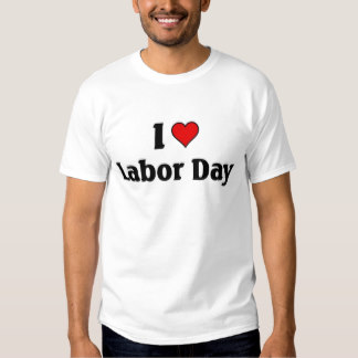 i love labor day t-shirts